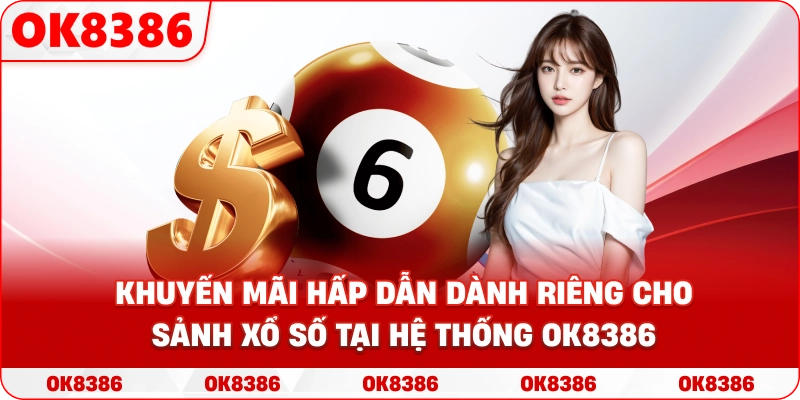 Banner khuyến mãi hấp dẫn dành riêng cho sảnh Xổ số tại hệ thống OK8386 Banner khuyến mãi hấp dẫn dành riêng cho sảnh Xổ số tại hệ thống OK8386