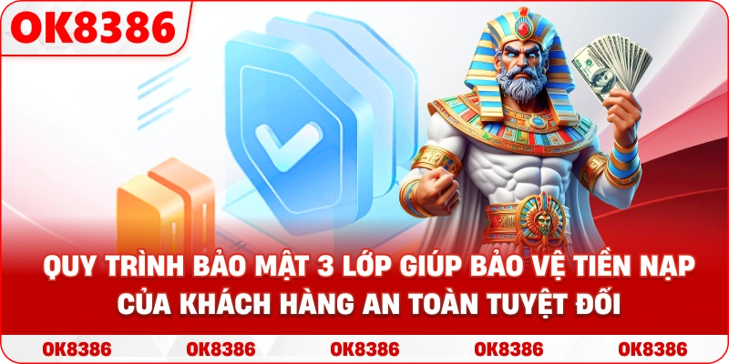 Quy trình bảo mật 3 lớp giúp bảo vệ tiền nạp của khách hàng an toàn tuyệt đối. Quy trình bảo mật 3 lớp giúp bảo vệ tiền nạp của khách hàng an toàn tuyệt đối.