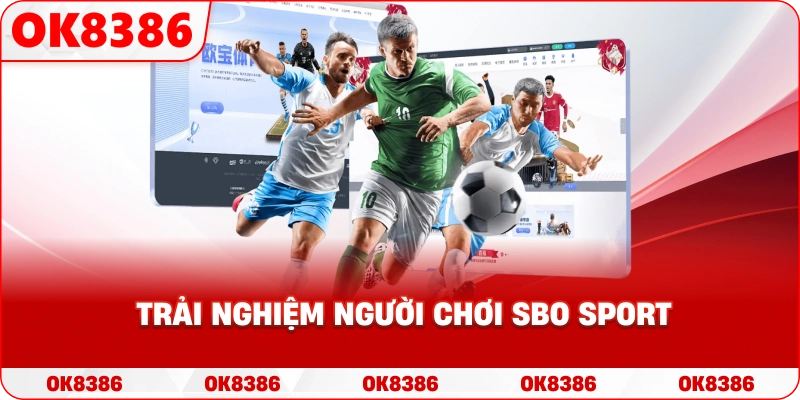 Trải nghiệm người chơi SBO Sport Trải nghiệm người chơi SBO Sport